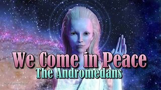 We Come in Peace ~ The Andromedans