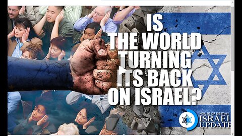 Is The World Turning Its Back On Israel?