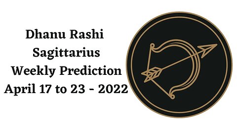 Dhanu Rashi Sagittarius Weekly Prediction April 17th to 23rd - 2022