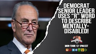 Tues 12 PM EST - Schumer Calls Mentally Disabled Children The "R" Word - Dems Silent!