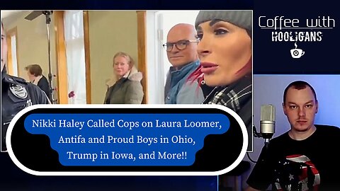 Nikki Haley Called Cops on Laura Loomer, Antifa and Proud Boys in Ohio, Trump in Iowa, and More!!