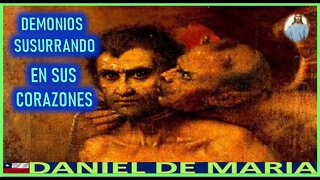 DEMONIOS SUSUSRRANDO A SUS CORAZONES -MENSAJE DE JESUCRISTO REY A DANIEL DE MARIA 1DIC22