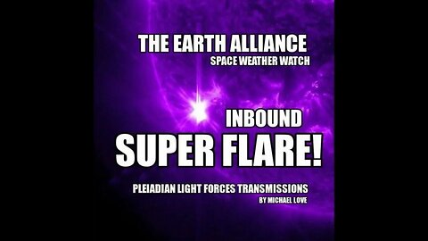 SUPER X-RAY FLARE IN BOUND * PLEIADIAN LIGHT FORCES TRANSMISSIONS * Michael Love ~ #primedisclosure
