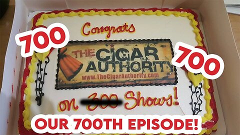 Episode 700 of The Cigar Authority!