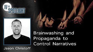 Jason Christoff: Brainwashing and Propaganda to Control Narratives