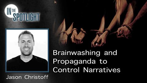 Jason Christoff: Brainwashing and Propaganda to Control Narratives