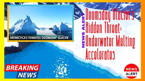 Doomsday Glacier's Hidden Threat: Underwater Melting Accelerates
