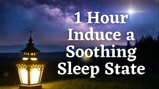 Induce a Soothing Sleep State with 1 Hour of Meditation Music