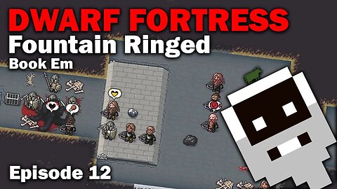 Book Em - Fountain Ringed: Dwarf Fortress Steam Release [S1 EP12]