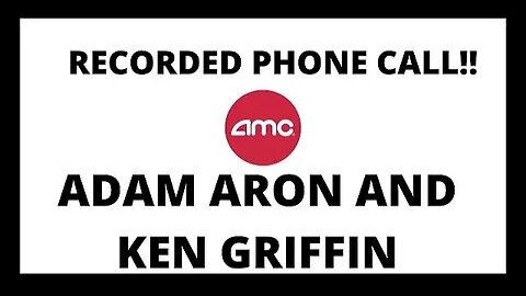 AMC STOCK | ADAM ARON AND KEN GRIFFIN RECORDED PHONE CALL