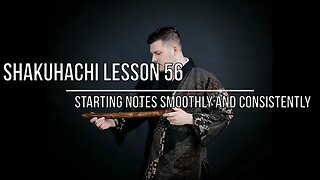 Shakuhachi Lesson 56 Starting Notes Smoothly and Consistently