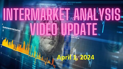 Stock Market InterMarket Analysis Update For Monday April 1, 2024