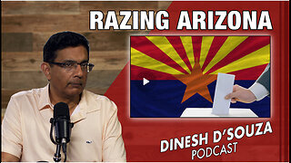 RAZING ARIZONA Dinesh D’Souza Podcast Ep837