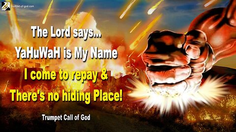 June 8, 2011 🎺 YaHuWaH is My Name… I come to repay and there is no hiding Place
