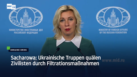 Sacharowa: Ukrainische Truppen quälen Zivilisten durch Filtrationsmaßnahmen