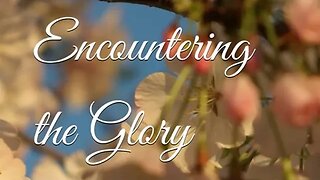 Encountering The Glory!