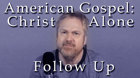 American Gospel: Christ Alone - Follow Up