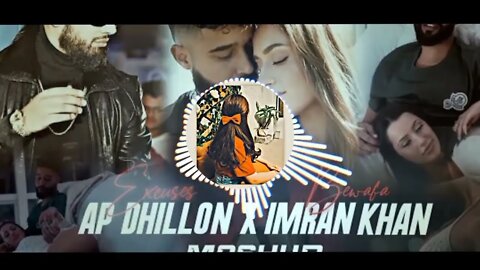 Excuses X Bewafa - Mashup | AP Dhillon X Imran Khan new version #trending_song #2022