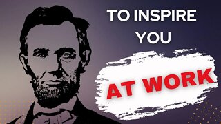 Abraham Lincoln Quotes to Inspire You at Work, Quotes to Inspire You at Work, Quotes to Inspire,