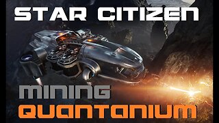 Quantanium Mining! - Star Citizen 3.18.2
