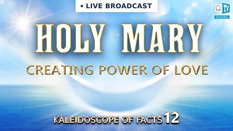HOLY MARY. CREATING POWER OF LOVE | Kaleidoscope of Facts 12