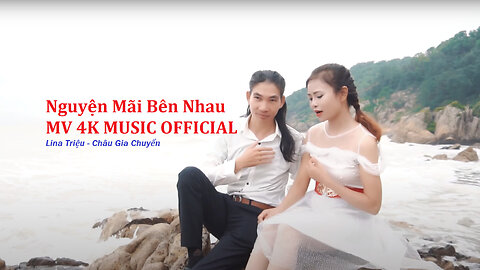 Nguyện Mãi Bên Nhau - MV 4K Lina Triệu & Châu Gia Chuyển