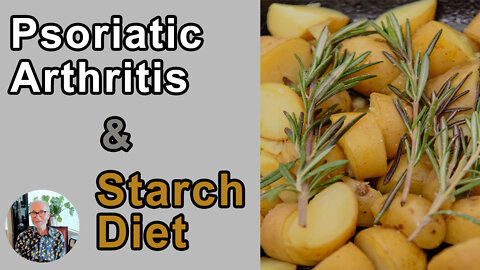 What Causes Psoriatic Arthritis And Can A Starch Based Diet Do Anything To Reverse It? - John