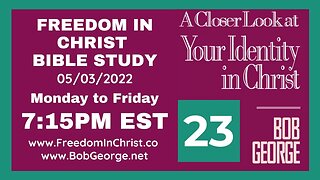 A Closer Look At Your Identity In Christ P23 by BobGeorge.net | Freedom In Christ Bible Study