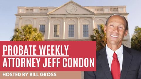Probate Weekly | Guest Attorney Jeff Condon