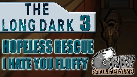 The Long Dark: Hopeless Rescue | Time to Duel With Fluffy...AGAIN! | Part 3 | Gameplay Let's Play
