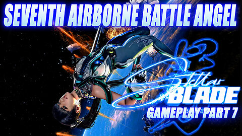 Seventh Airborne Battle Angel: Stellar Blade Gameplay Part 7