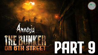 Amnesia: The Bunker on 6th Street Part 9