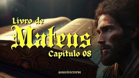 Mateus 08 (Bíblia Sagrada) @ouvirecrer61 Plano de leiura anual.