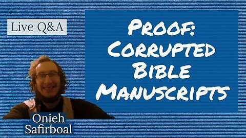 Evidence: Bible Manuscripts were Corrupted (with Onieh Safirboal)