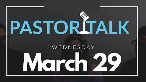 Pastor Talk with your GT Pastors • Wednesday, March 29, 2023