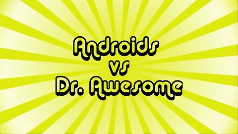 Sexy Androids vs Dr Awesome