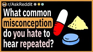 What common misconception do you hate to hear repeated as fact?