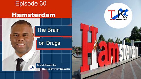 Hamsterdam The Brain On Drugs | Truth & Knowledge Episode 30