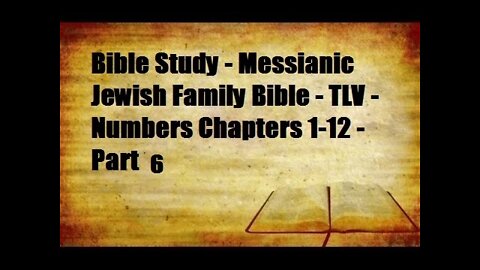 Bible Study - Messianic Jewish Family Bible - TLV - Numbers Chapters 1-12 - Part 6