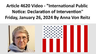 Article 4620 Video - International Public Notice: Declaration of Intervention By Anna Von Reitz