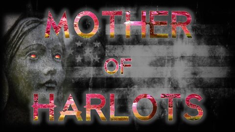 Women of the Bible - Part 9: Mother of Harlots - Part 3 of 3