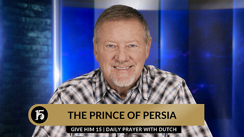 The Prince of Persia | Give Him 15: Daily Prayer with Dutch | October 12, 2023