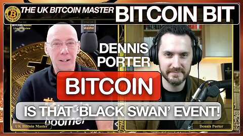 DENNIS PORTER SAYS - BITCOIN WILL BE THAT 'NEXT BLACK SWAN' EVENT NOT THE OTHER WAY AROUND!