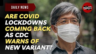 Are COVID Lockdowns Coming Back As CDC Warns Of New Variant?