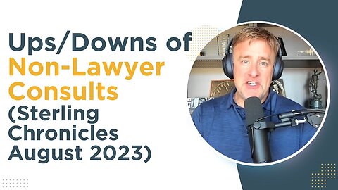 Ups/Downs of Non-Lawyer Consults & Changing the Client Experience [Sterling Chronicles August 2023]