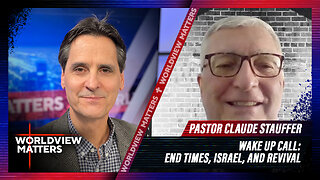 Wake Up Call: End Times, Israel, and Revival | Worldview Matters