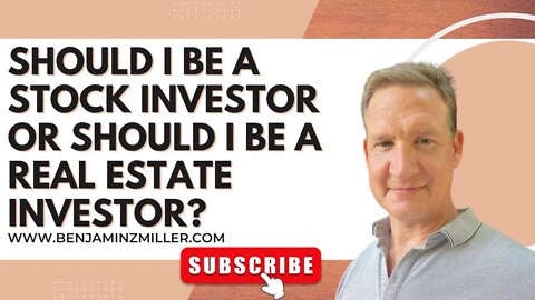 Should I be a stock investor or should I be a real estate investor?