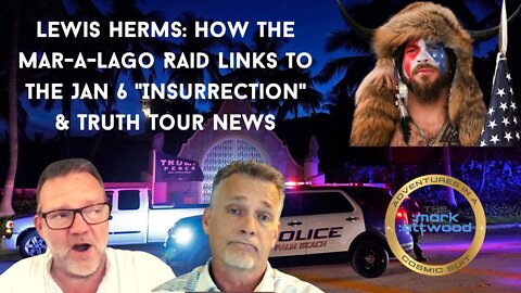 Lewis Herms: How the Mar-a-Lago Raid Links to the Jan 6 "Insurrection" & Truth Tour News