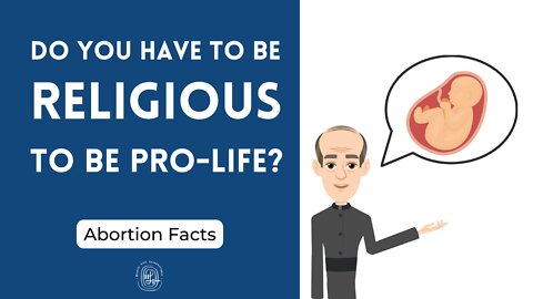 Do You Have to Be Religious to Be Pro-Life?