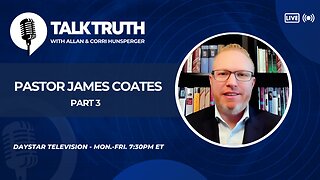 Talk Truth 05.15.24 - Pastor James Coates - Part 3